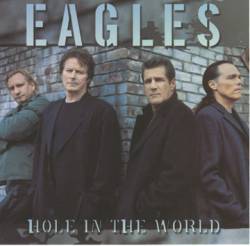 The Eagles : Hole in the World